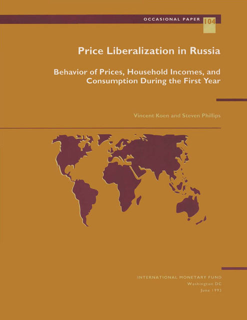 Price Liberalization in Russia: Behavior of Prices, Household Incomes, and Consumption During the First Year, Steven Phillips