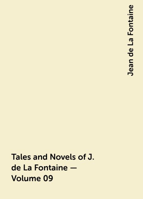 Tales and Novels of J. de La Fontaine — Volume 09, Jean de La Fontaine