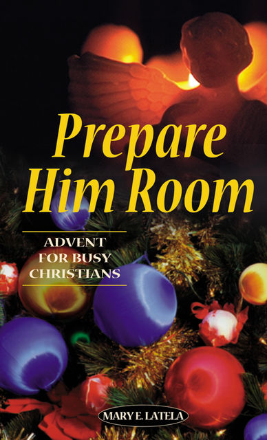 Prepare Him Room, Mary E.Latela