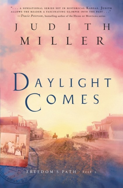 Daylight Comes (Freedom's Path Book #3), Judith Miller