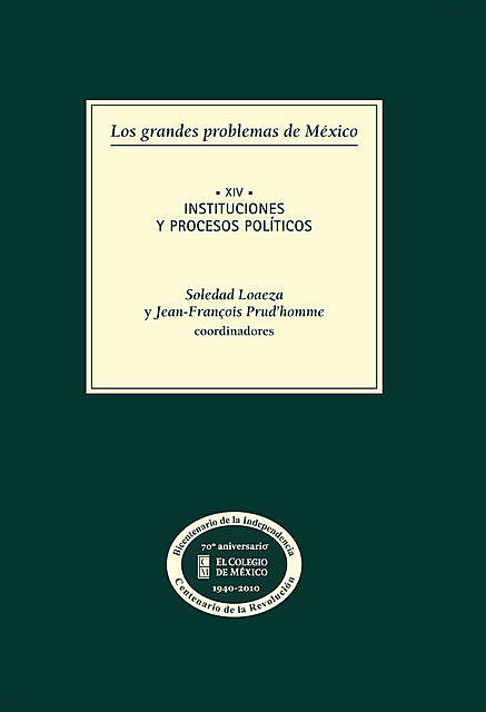 Los grandes problemas de México. Instituciones y procesos políticos. T-XIV, Jean-François Prud´homme, Soledad Loaeza