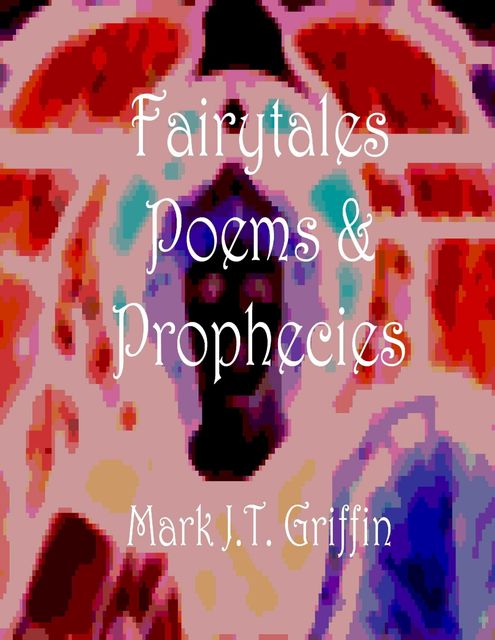 Faiytales, Poems and Prophecies, Mark Griffin