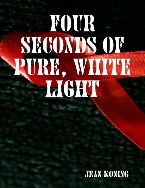 Four Seconds of Pure, White Light, Jean Koning