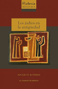 Historia mínima de los judíos en la antigüedad, Adolfo D. Roitman