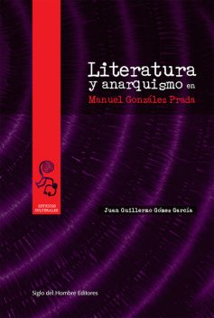 Literatura y anarquismo en Manuel González Prada, Juan Guillermo Gómez García