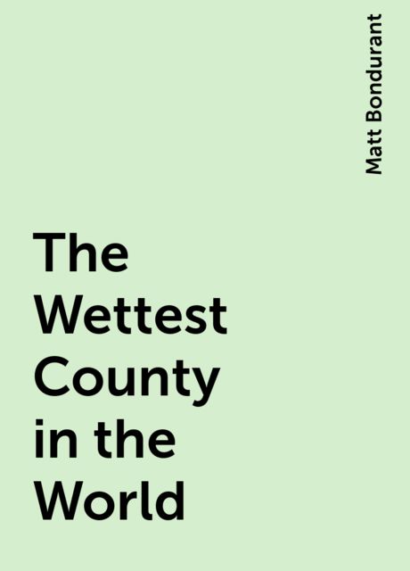 The Wettest County in the World, Matt Bondurant