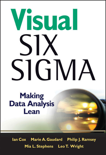 Visual Six Sigma, Ian Cox, Leo Wright, Marie A.Gaudard, Mia L.Stephens, Philip J.Ramsey