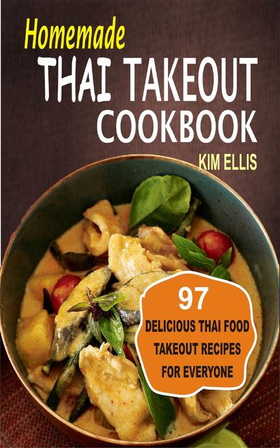 Homemade Thai Takeout Cookbook, Kim Ellis