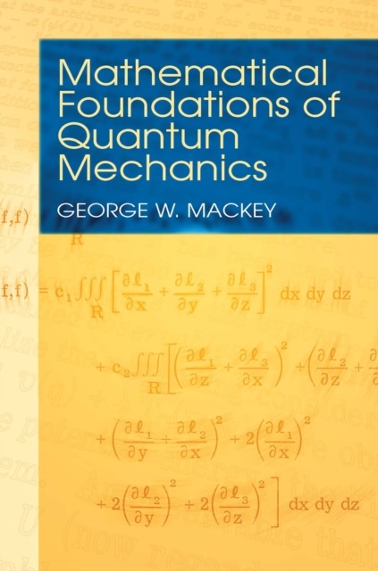 Mathematical Foundations of Quantum Mechanics, George W.Mackey