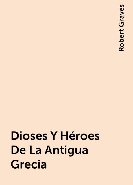 Dioses Y Héroes De La Antigua Grecia, Robert Graves