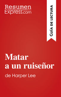 Matar a un ruiseñor de Harper Lee (Guía de lectura), ResumenExpress. com