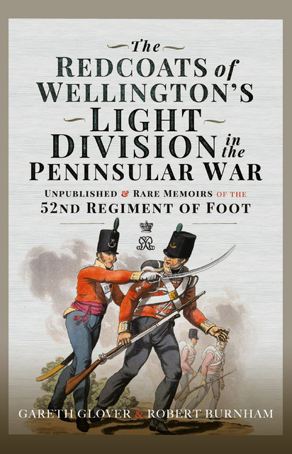The Redcoats of Wellington’s Light Division in the Peninsular War, Gareth Glover