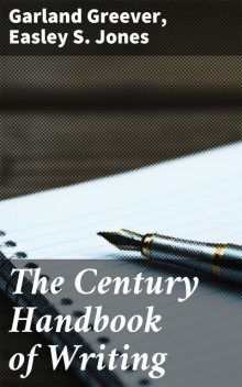 The Century Handbook of Writing, Garland Greever, Easley S. Jones