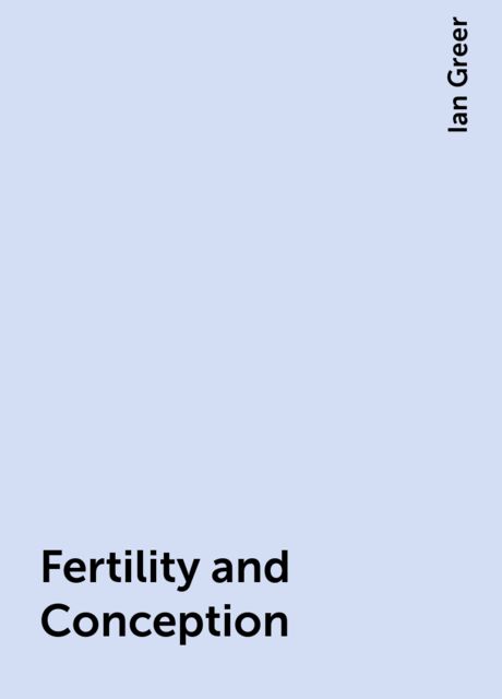 Fertility and Conception, Ian Greer