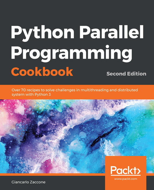 Python Parallel Programming Cookbook, Giancarlo Zaccone