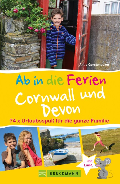 Bruckmann Reiseführer: Ab in die Ferien Devon und Cornwall. 74x Urlaubsspaß für die ganze Familie, Antje Gerstenecker