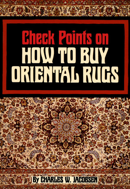 Check Points on How to Buy Oriental Rugs, Charles W. Jacobsen