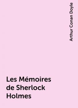 Les Mémoires de Sherlock Holmes, Arthur Conan Doyle