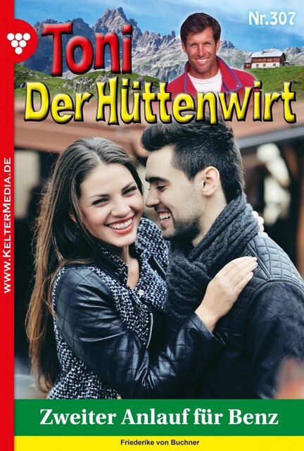 Toni der Hüttenwirt 307 – Heimatroman, Friederike von Buchner