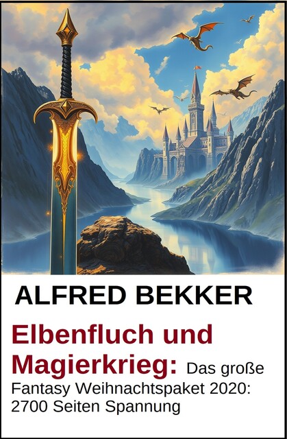Elbenklingen: Das große Fantasy Weihnachtspaket 2021: 3000 Seiten Spannung, Alfred Bekker