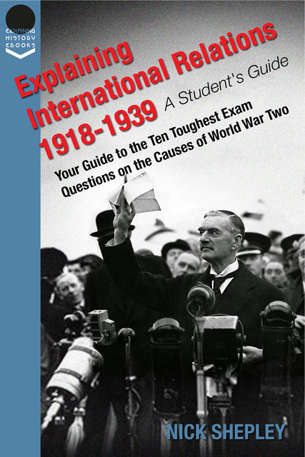 Explaining International Relations 1918–1939, Nick Shepley