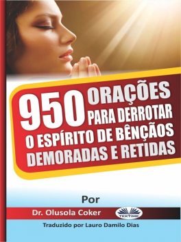 950 Orações Para Derrotar O Espírito De Bênçãos Demoradas E Retidas, Olusola Coker