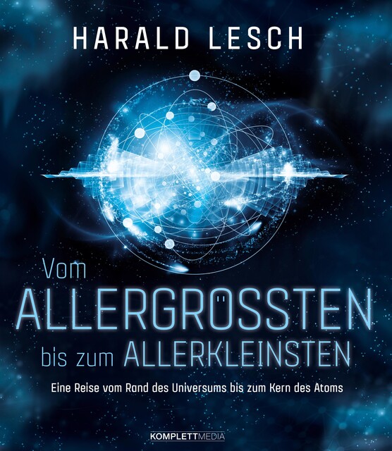Vom Allergrößten bis zum Allerkleinsten, Harald Lesch