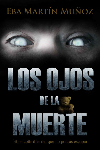 LOS OJOS DE LA MUERTE: El psicothriller del que no podrás escapar (Spanish Edition), Eba Martín Muñoz