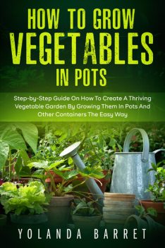How to Grow Vegetables in Pots, Yolanda Barret