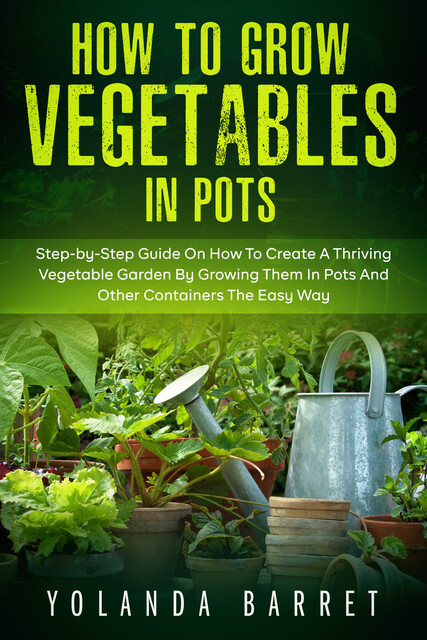 How to Grow Vegetables in Pots, Yolanda Barret