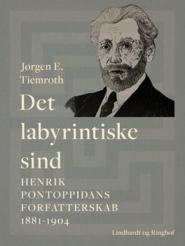Det labyrintiske sind. Henrik Pontoppidans forfatterskab 1881–1904, Jørgen E. Tiemroth