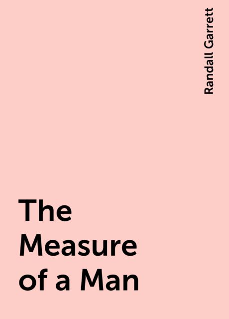 The Measure of a Man, Randall Garrett