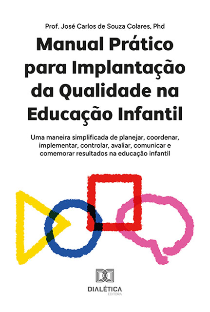 Manual Prático para Implantação da Qualidade na Educação Infantil, José Carlos de Souza Colares