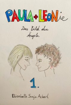 Paula + Leonie «Bild der Ängste», Elisabeth Sonja Ackerl