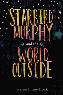 Starbird Murphy and the World Outside, Karen Finneyfrock