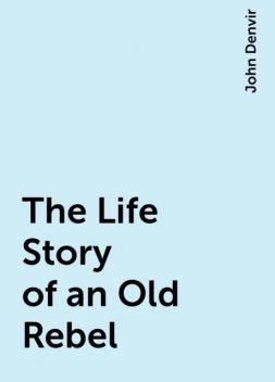 The Life Story of an Old Rebel, John Denvir