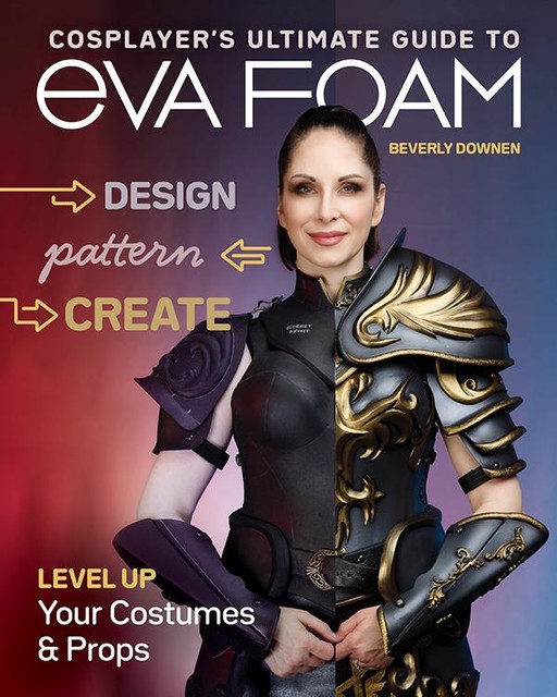 Cosplayer's Ultimate Guide to EVA Foam, Beverly Downen