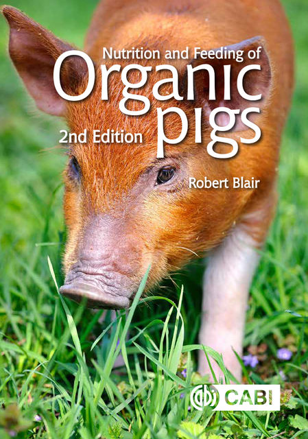 Nutrition and Feeding of Organic Pigs, Robert Blair