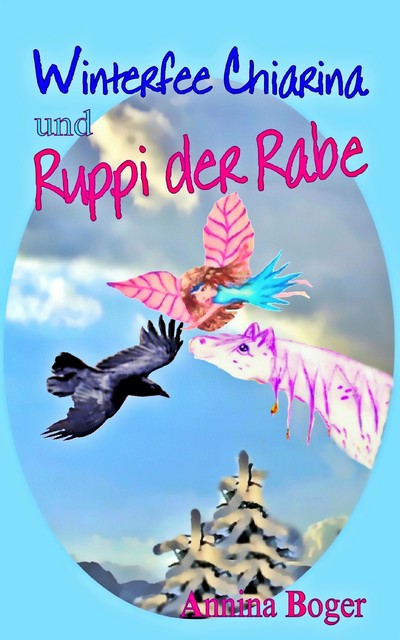 Winterfee Chiarina und Ruppi der Rabe, Annina Boger