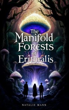 The Manifold Forests of Erithralis, Natalie Mann