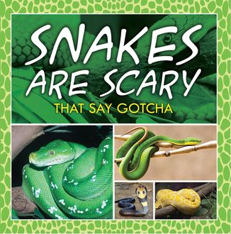 Snakes Are Scary – That Say Gotcha, Baby Professor
