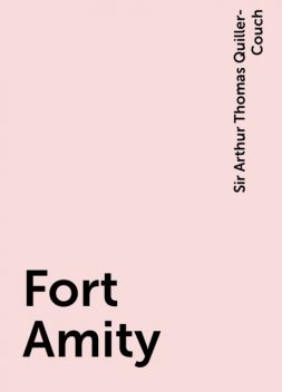 Fort Amity, Sir Arthur Thomas Quiller-Couch