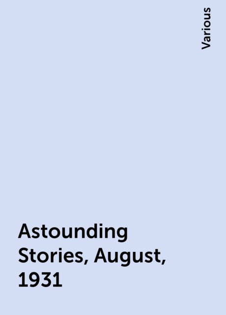 Astounding Stories, August, 1931, Various