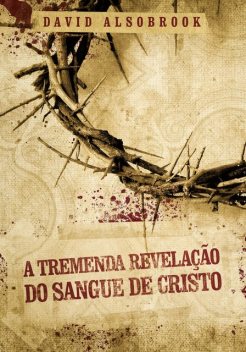 A tremenda revelação do sangue de Cristo, David Alsobrook