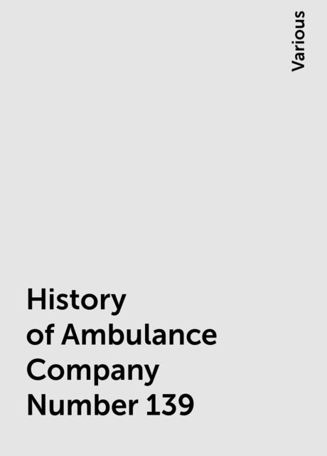 History of Ambulance Company Number 139, Various