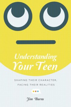 Understanding Your Teen, Jim Burns