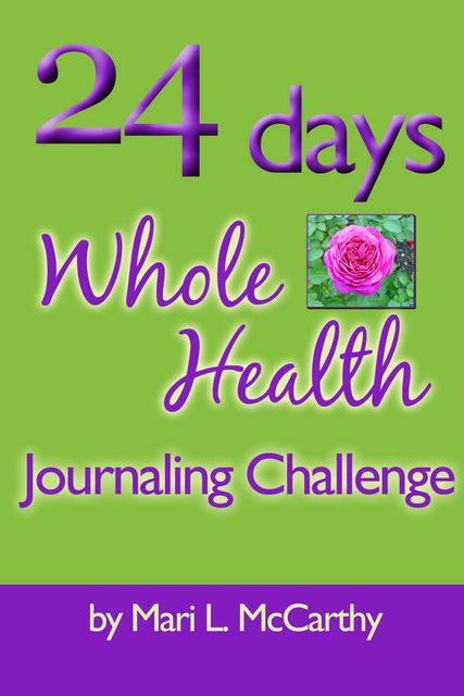 24 Days Whole Health Journaling Challenge, Mari L.McCarthy