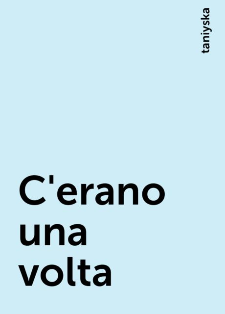 C'erano una volta, taniyska