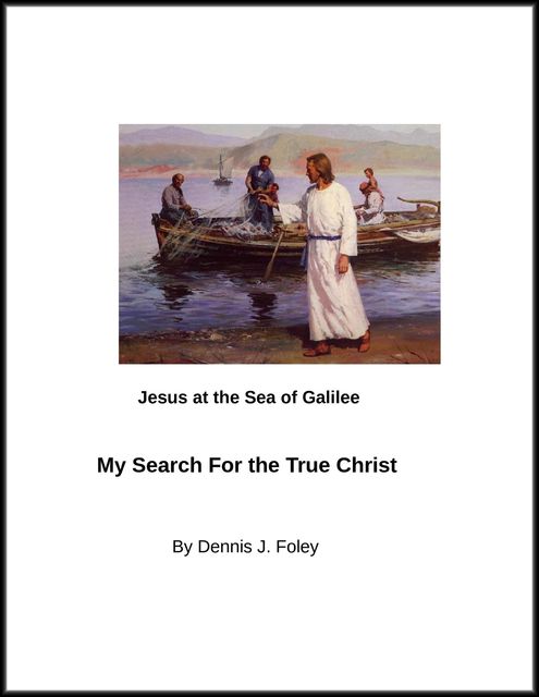 My Search for the True Christ, Dennis J.Foley