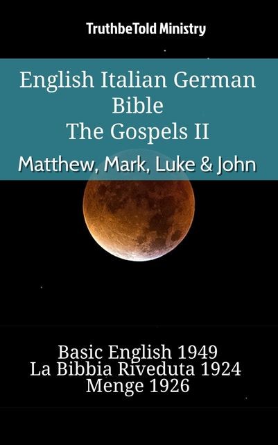English Italian German Bible – The Gospels V – Matthew, Mark, Luke & John, Truthbetold Ministry